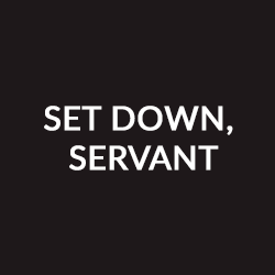 Set Down, Servant