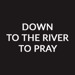 Basses-Down to the river to pray