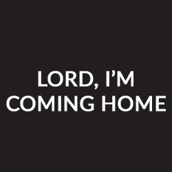 Lord I'm Coming Home